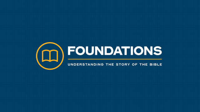 Foundations: Understanding the Story of the Bible